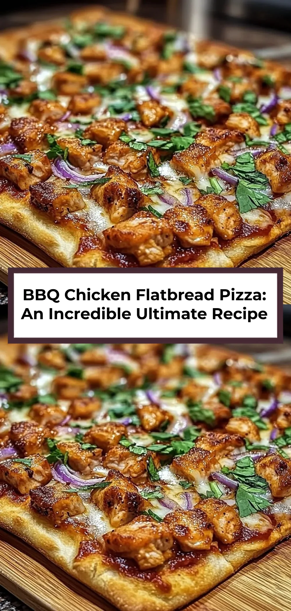 BBQ Chicken Flatbread Pizza: An Incredible Ultimate Recipe