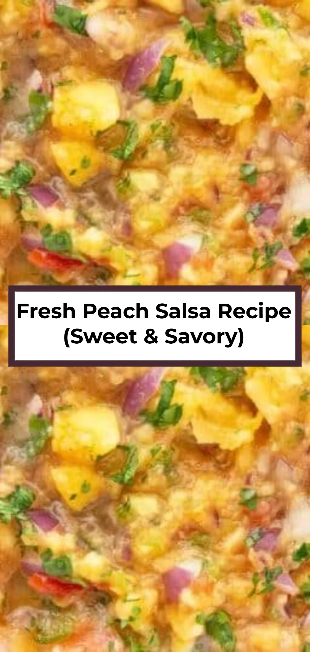 Fresh Peach Salsa Recipe (Sweet & Savory)