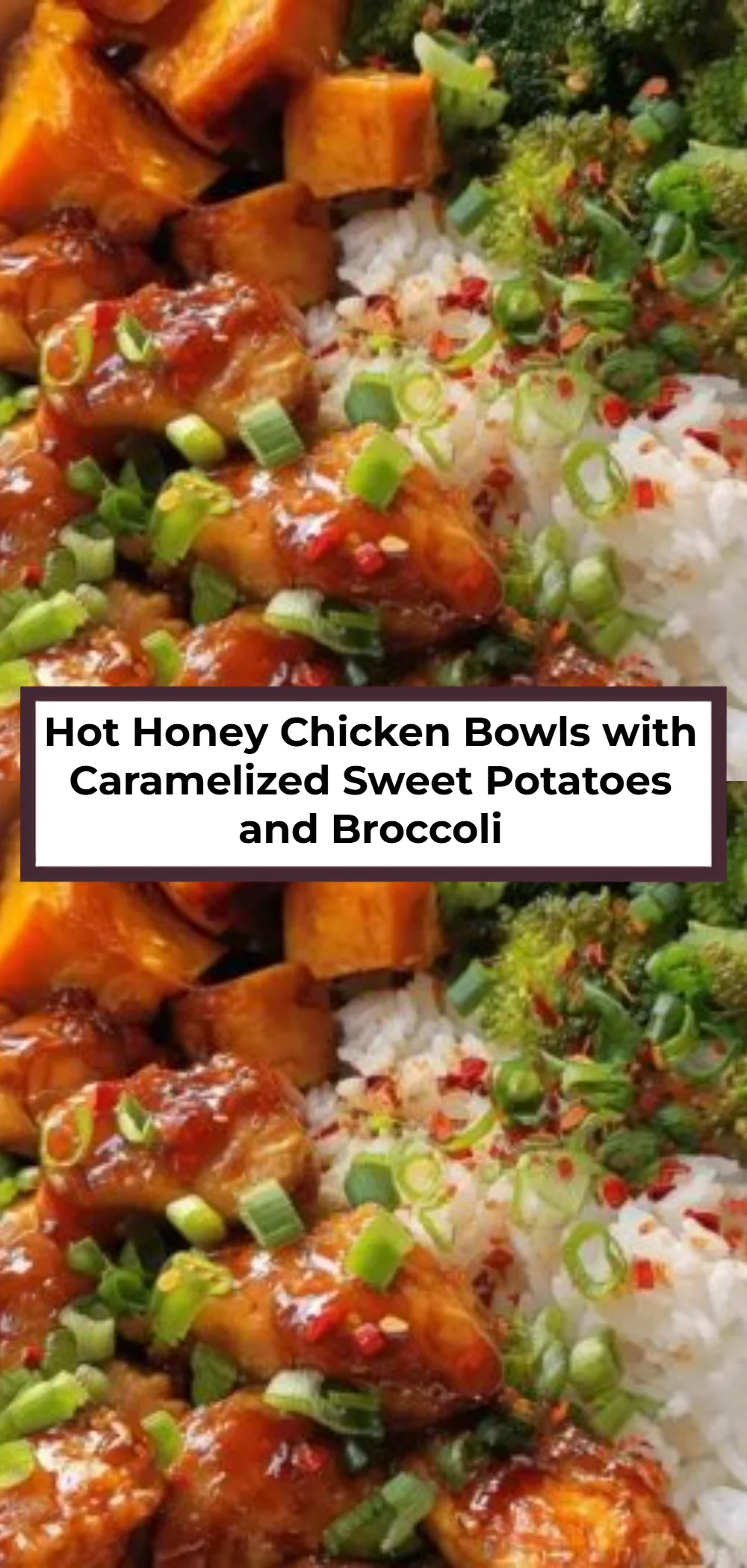 Hot Honey Chicken Bowls with Caramelized Sweet Potatoes and Broccoli